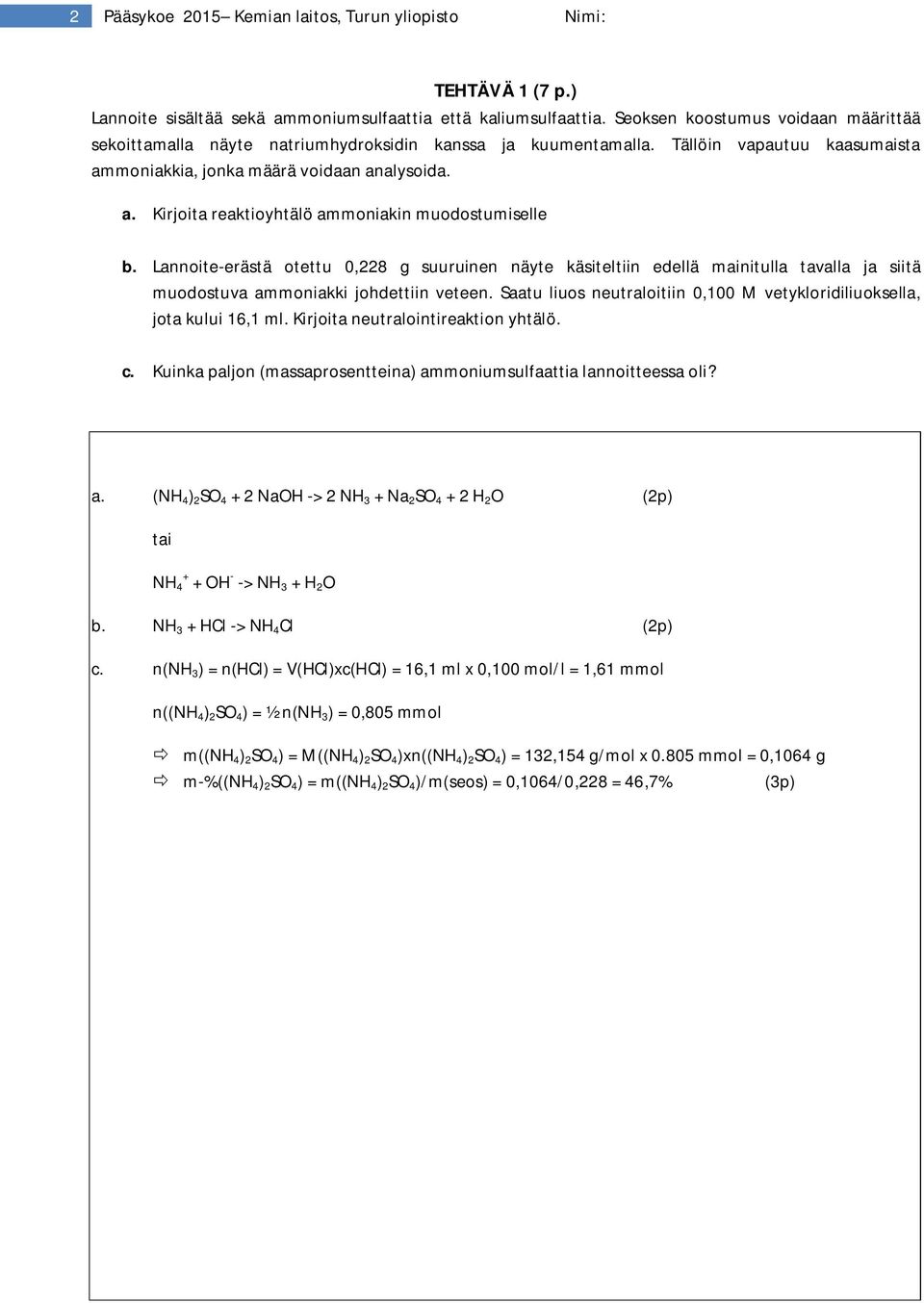 Lannoite-erästä otettu 0,228 g suuruinen näyte käsiteltiin edellä mainitulla tavalla ja siitä muodostuva ammoniakki johdettiin veteen.