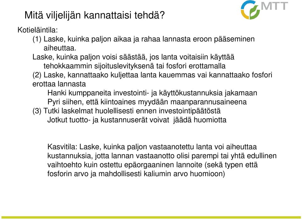 erottaa lannasta Hanki kumppaneita investointi- ja käyttökustannuksia jakamaan Pyri siihen, että kiintoaines myydään maanparannusaineena (3) Tutki laskelmat huolellisesti ennen investointipäätöstä