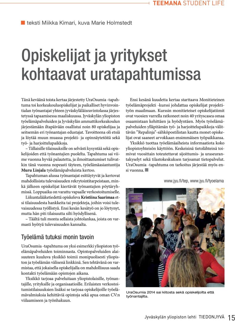 Jyväskylän yliopiston työelämäpalveluiden ja Jyväskylän ammattikorkeakoulun järjestämään iltapäivään osallistui noin 80 opiskelijaa ja seitsemän eri työnantajan edustajat.