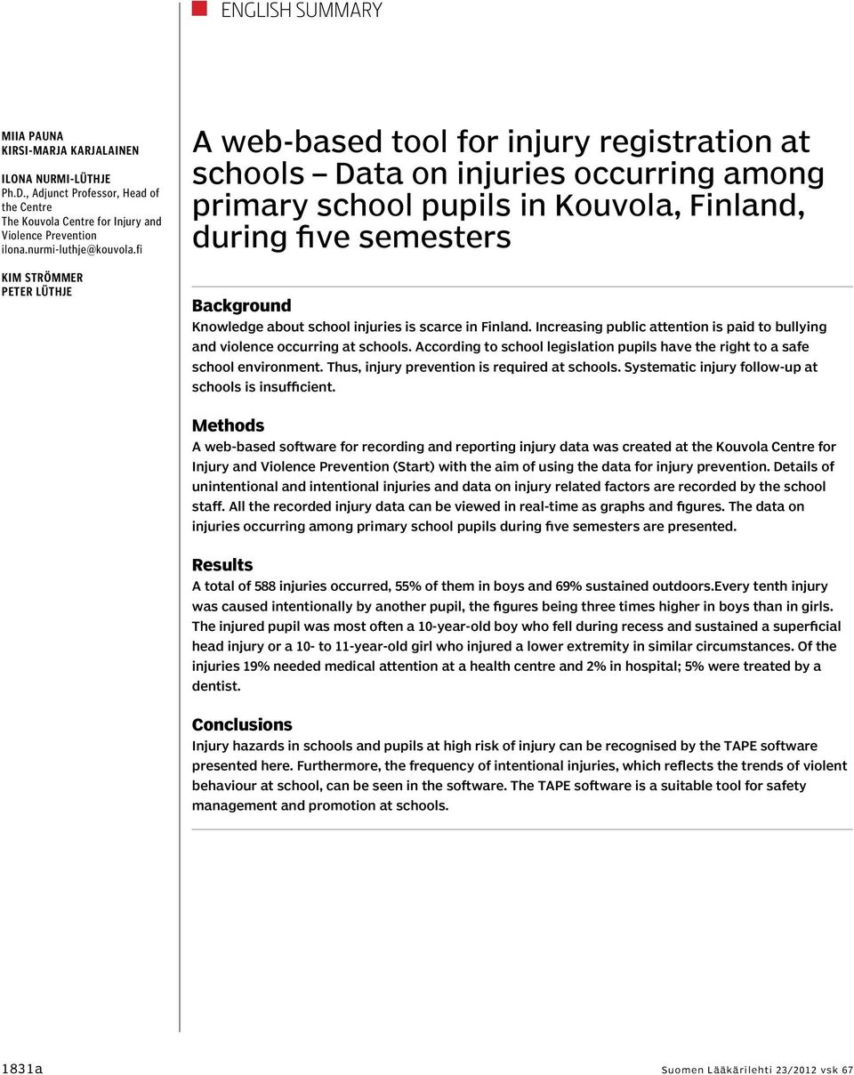 about school injuries is scarce in Finland. Increasing public attention is paid to bullying and violence occurring at schools.