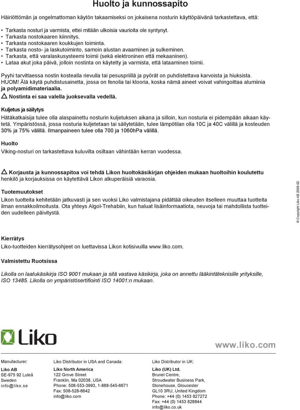 Tarkasta, että varalaskusysteemi toimii (sekä elektroninen että mekaaninen). Lataa akut joka päivä, jolloin nostinta on käytetty ja varmista, että lataaminen toimii.