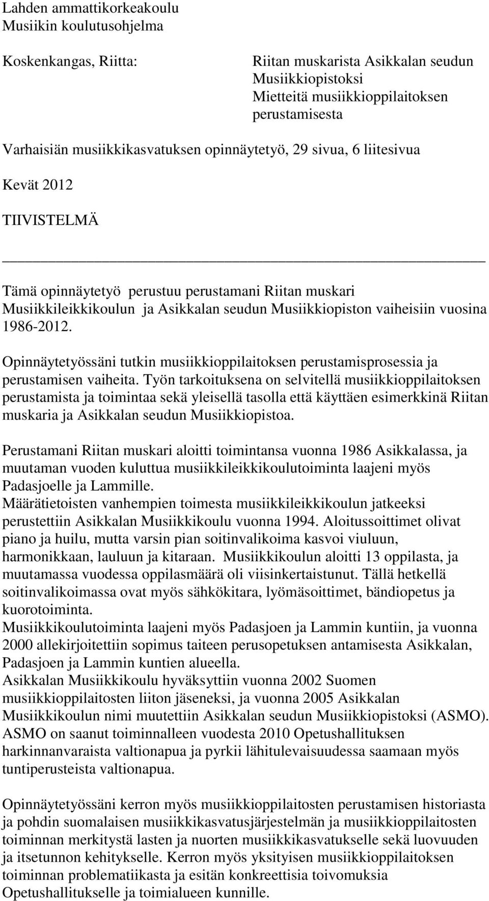 vaiheisiin vuosina 1986-2012. Opinnäytetyössäni tutkin musiikkioppilaitoksen perustamisprosessia ja perustamisen vaiheita.