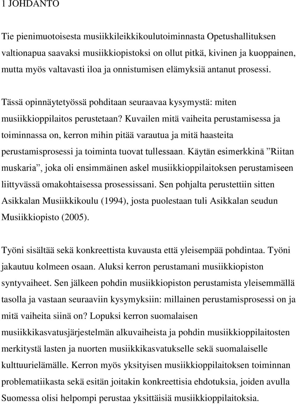 Kuvailen mitä vaiheita perustamisessa ja toiminnassa on, kerron mihin pitää varautua ja mitä haasteita perustamisprosessi ja toiminta tuovat tullessaan.