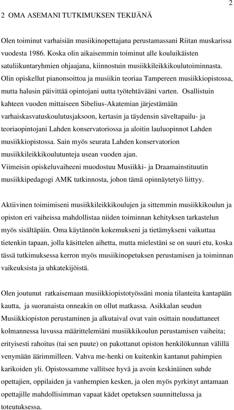 Olin opiskellut pianonsoittoa ja musiikin teoriaa Tampereen musiikkiopistossa, mutta halusin päivittää opintojani uutta työtehtävääni varten.