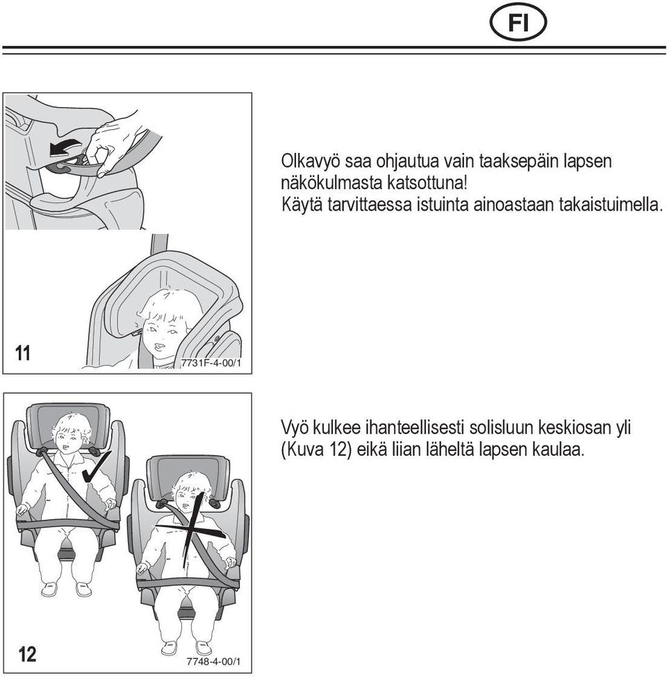 Käytä tarvittaessa istuinta ainoastaan takaistuimella.