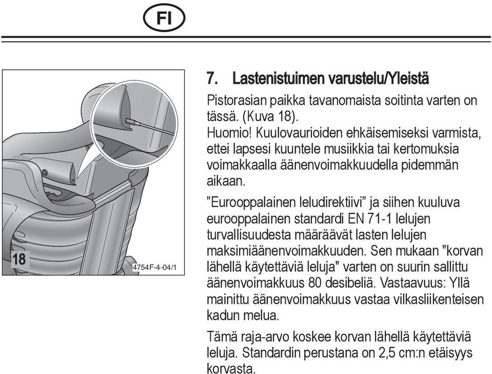 KO JP CN Eurooppalainen leludirektiivi ja siihen kuuluva KO JP CN eurooppalainen standardi EN 71-1 lelujen turvallisuudesta määräävät lasten lelujen maksimiäänenvoimakkuuden.