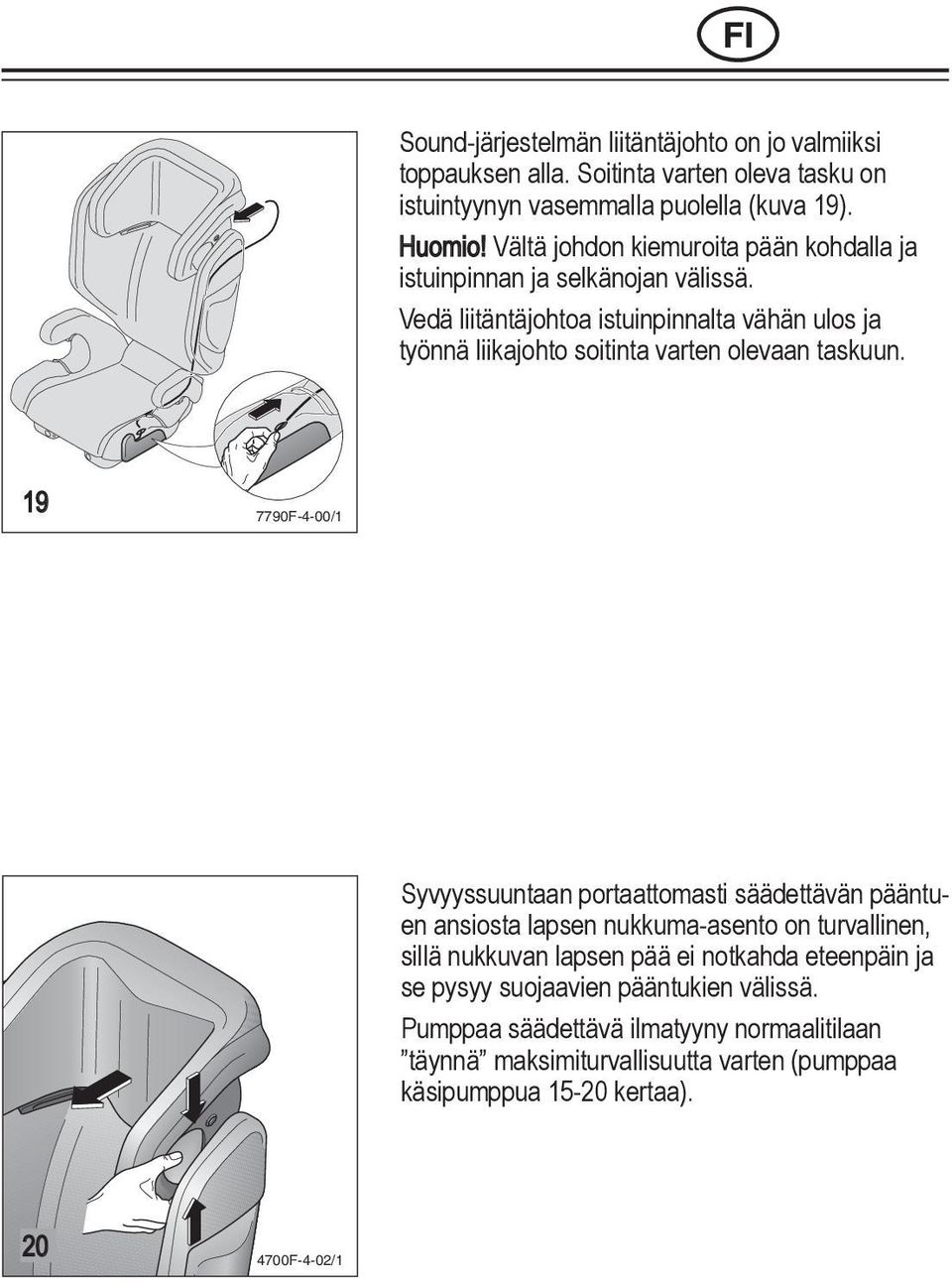 Vedä liitäntäjohtoa SR RO istuinpinnalta vähän ulos ja työnnä liikajohto soitinta varten olevaan taskuun.