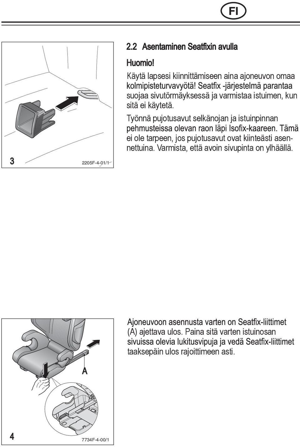 SR RO ja varmistaa istuimen, kun sitä ei käytetä.