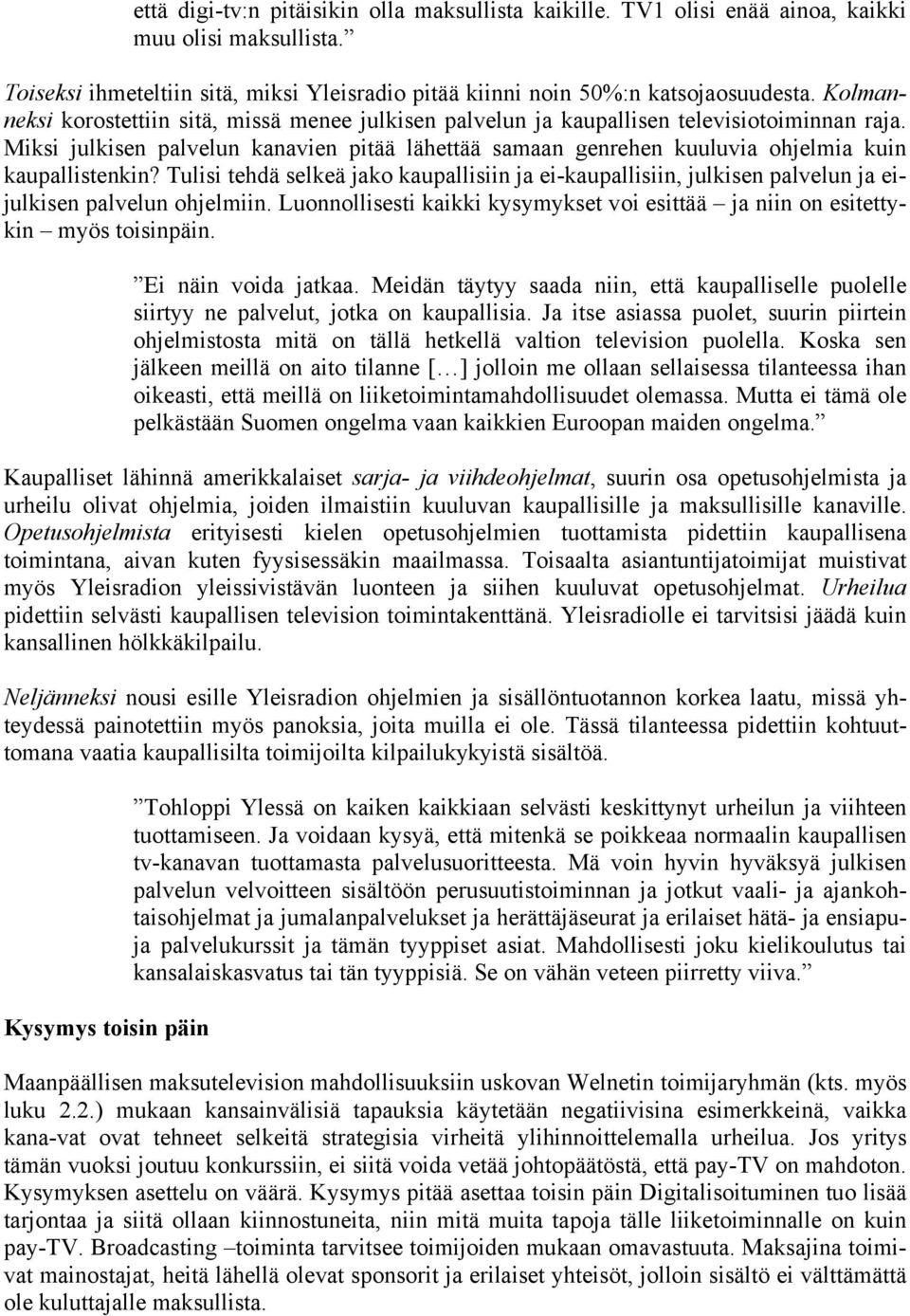 Miksi julkisen palvelun kanavien pitää lähettää samaan genrehen kuuluvia ohjelmia kuin kaupallistenkin?