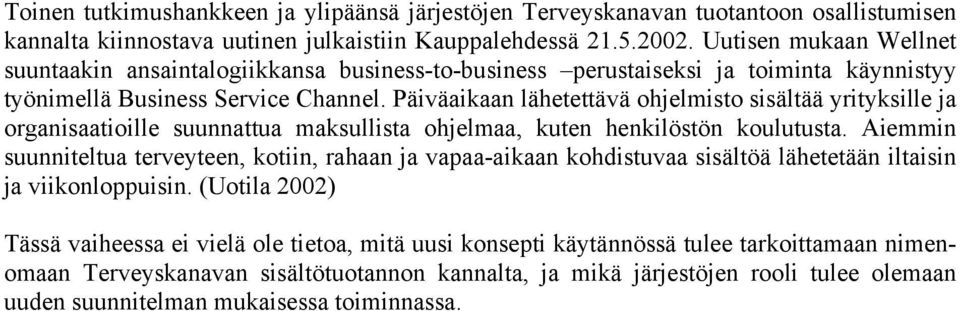 Päiväaikaan lähetettävä ohjelmisto sisältää yrityksille ja organisaatioille suunnattua maksullista ohjelmaa, kuten henkilöstön koulutusta.