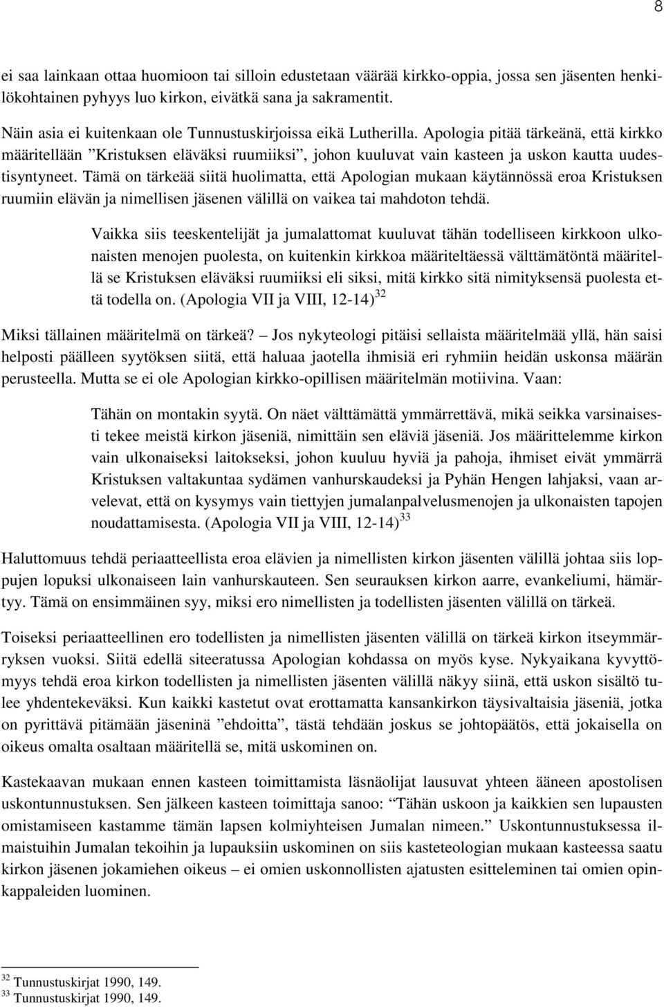 Apologia pitää tärkeänä, että kirkko määritellään Kristuksen eläväksi ruumiiksi, johon kuuluvat vain kasteen ja uskon kautta uudestisyntyneet.