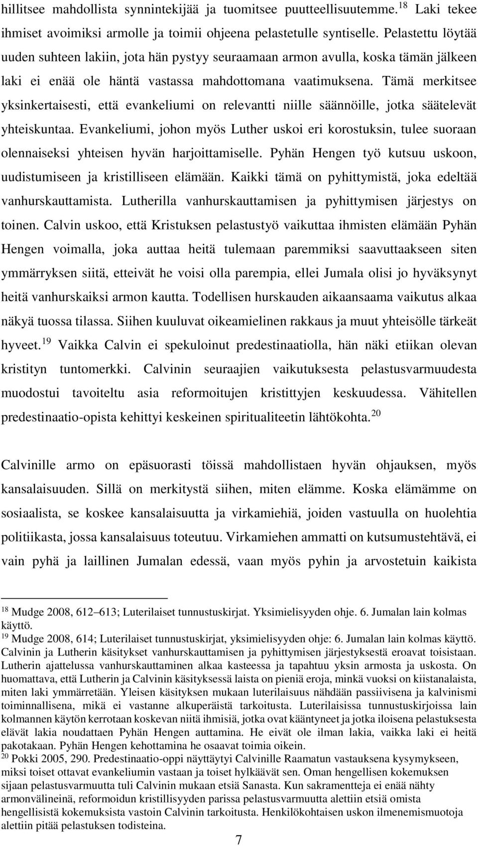 Tämä merkitsee yksinkertaisesti, että evankeliumi on relevantti niille säännöille, jotka säätelevät yhteiskuntaa.