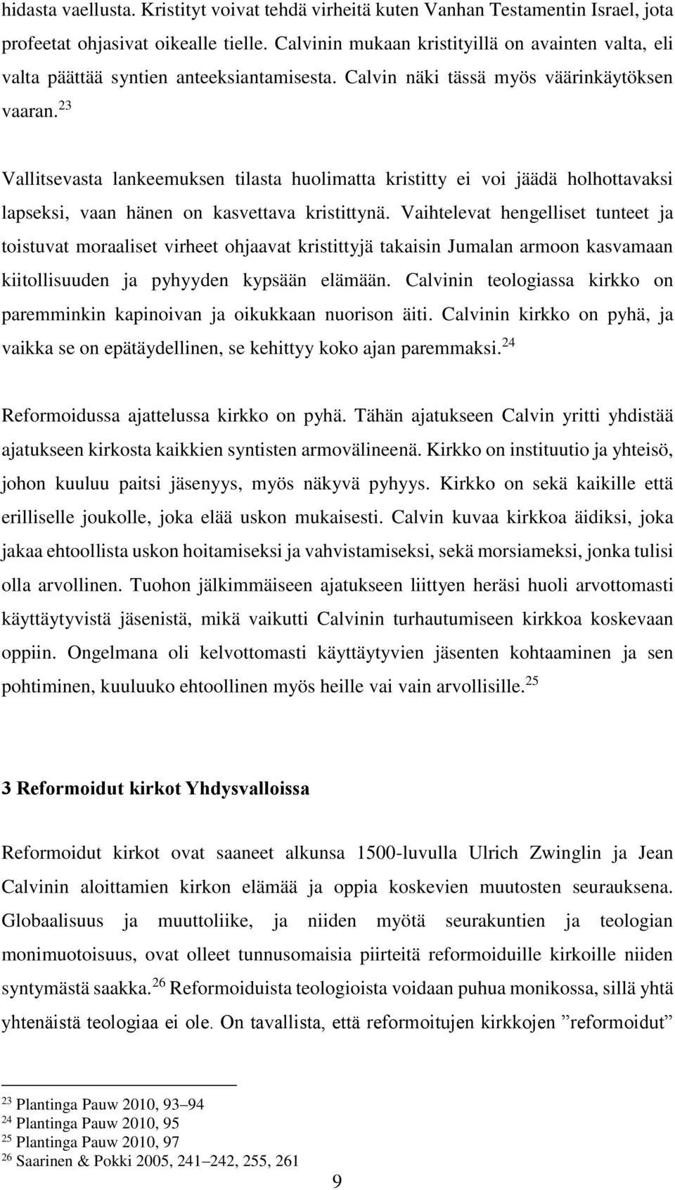 23 Vallitsevasta lankeemuksen tilasta huolimatta kristitty ei voi jäädä holhottavaksi lapseksi, vaan hänen on kasvettava kristittynä.