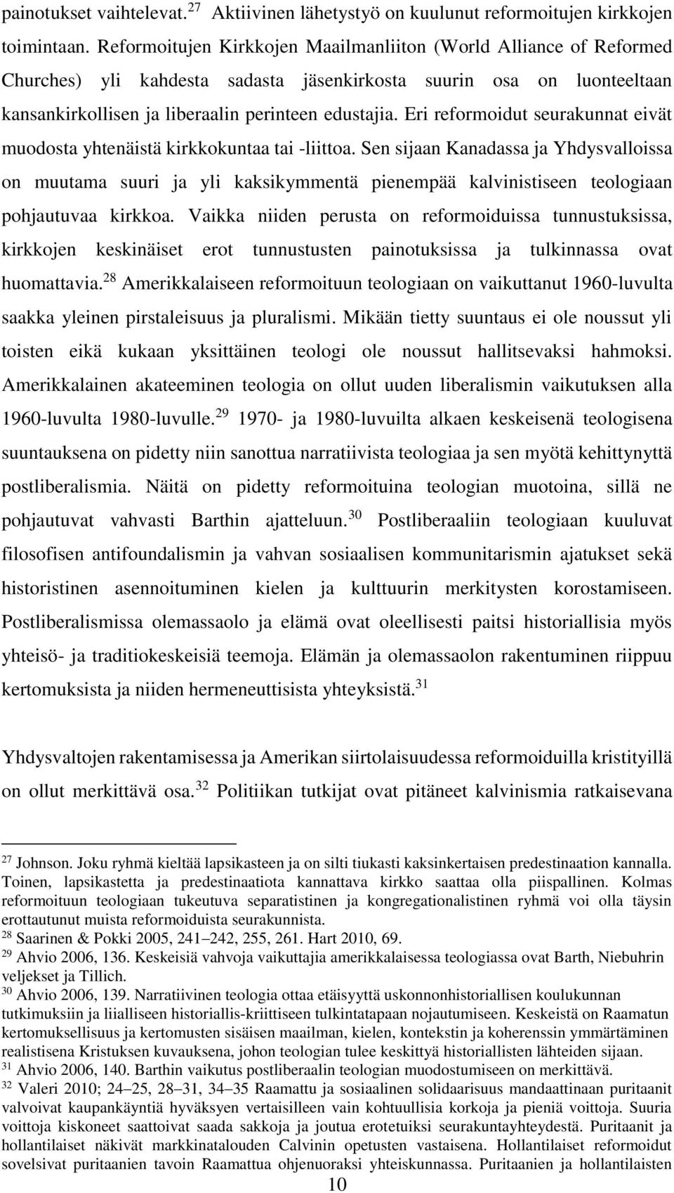 Eri reformoidut seurakunnat eivät muodosta yhtenäistä kirkkokuntaa tai -liittoa.