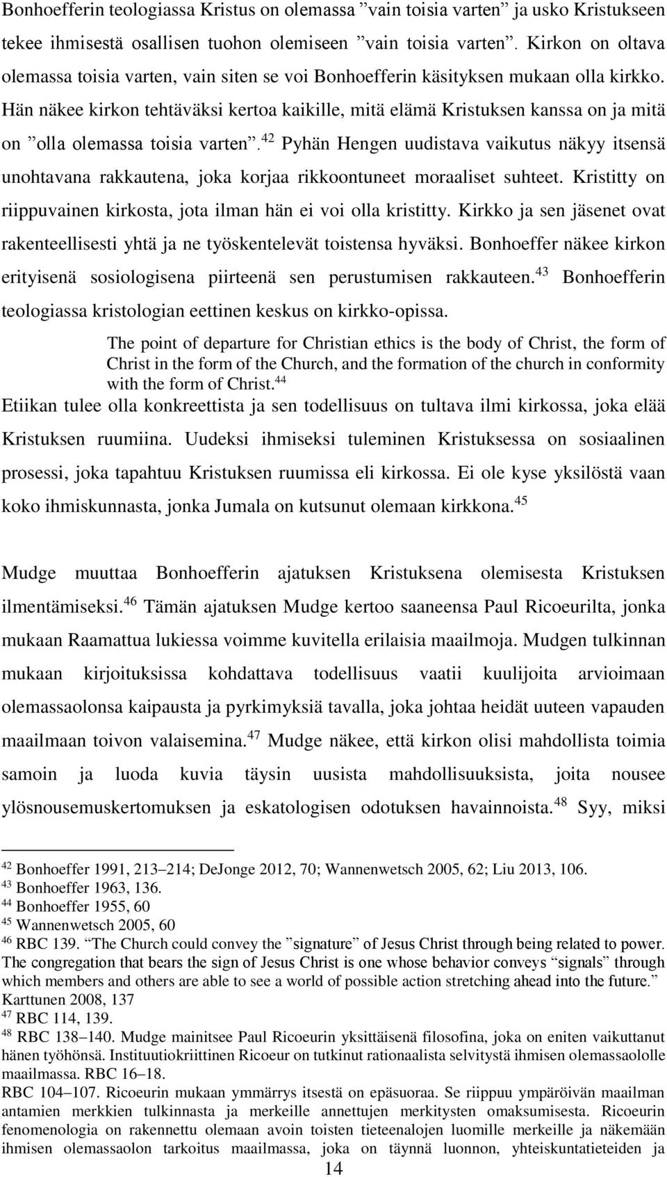 Hän näkee kirkon tehtäväksi kertoa kaikille, mitä elämä Kristuksen kanssa on ja mitä on olla olemassa toisia varten.