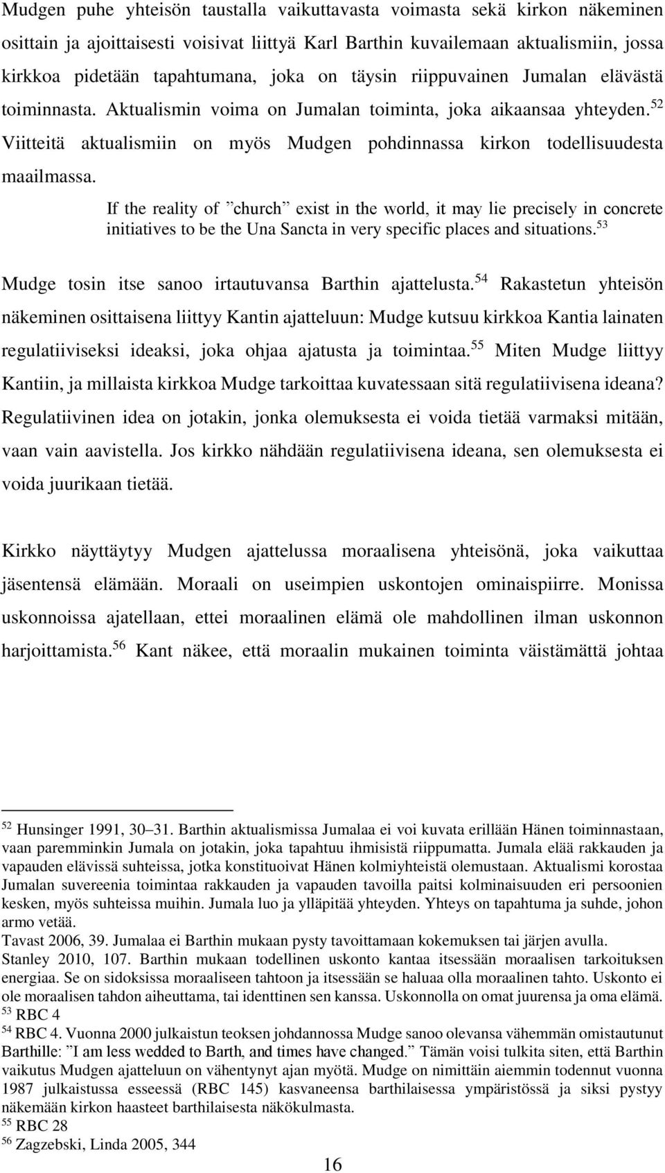 52 Viitteitä aktualismiin on myös Mudgen pohdinnassa kirkon todellisuudesta maailmassa.