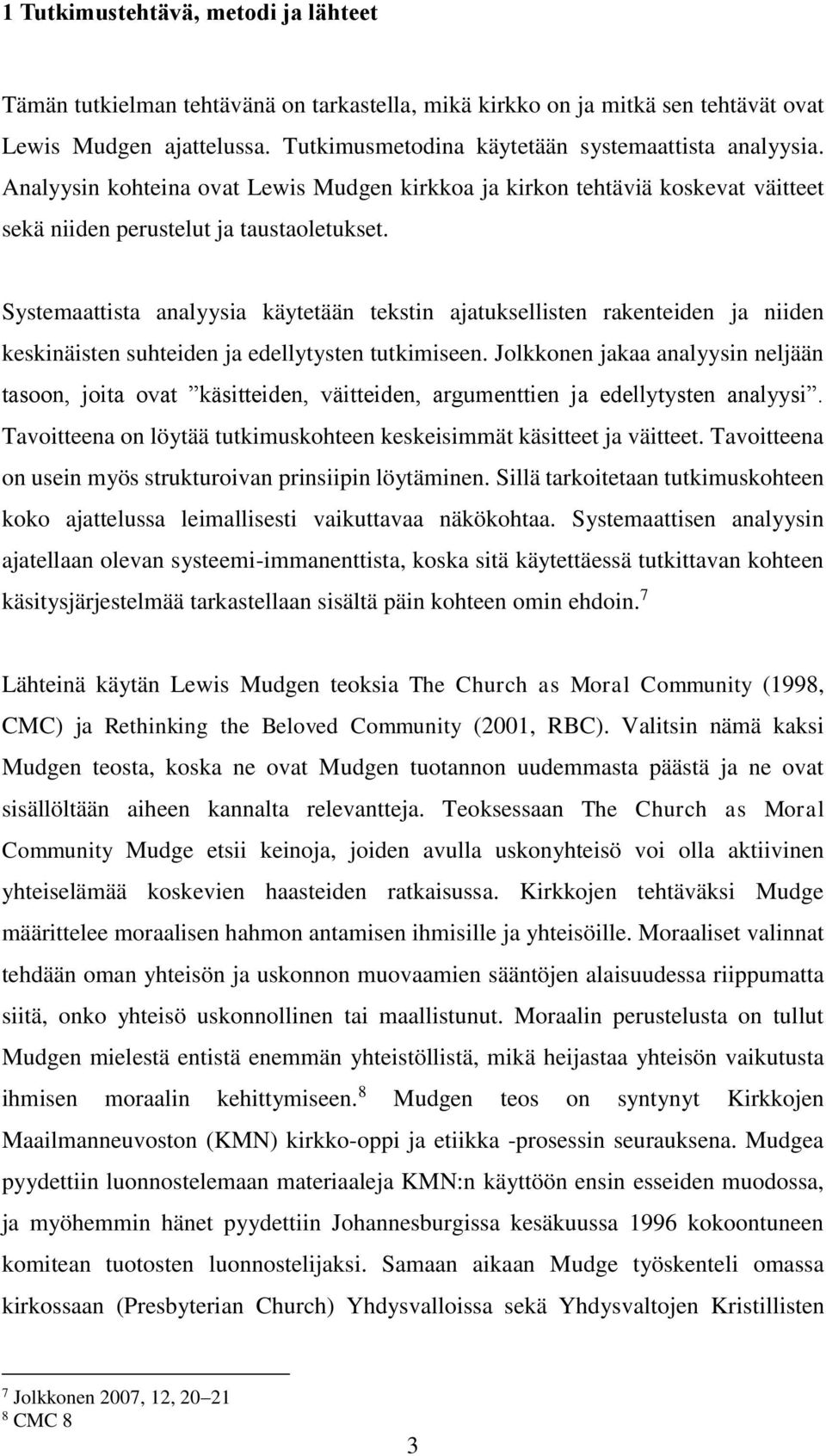 Systemaattista analyysia käytetään tekstin ajatuksellisten rakenteiden ja niiden keskinäisten suhteiden ja edellytysten tutkimiseen.