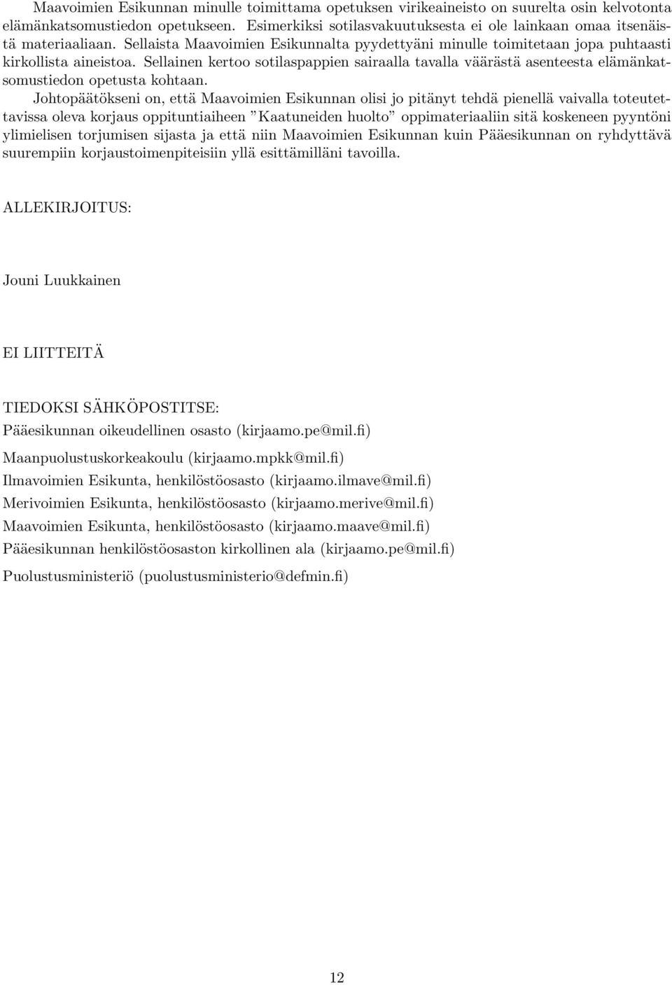 Sellainen kertoo sotilaspappien sairaalla tavalla väärästä asenteesta elämänkatsomustiedon opetusta kohtaan.