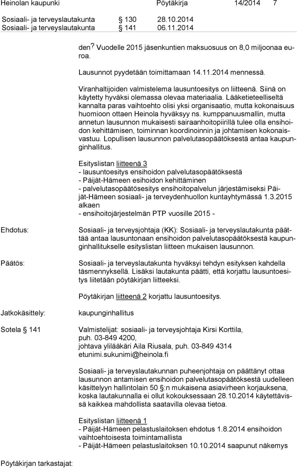 Lääketieteelliseltä kan nal ta pa ras vaihtoehto olisi yksi organisaatio, mutta kokonaisuus huo mi oon ottaen Heinola hyväksyy ns.