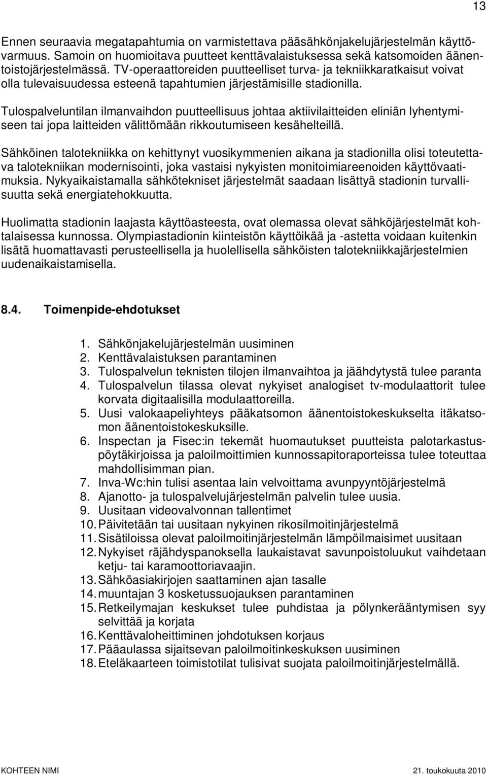 Tulospalveluntilan ilmanvaihdon puutteellisuus johtaa aktiivilaitteiden eliniän lyhentymiseen tai jopa laitteiden välittömään rikkoutumiseen kesähelteillä.