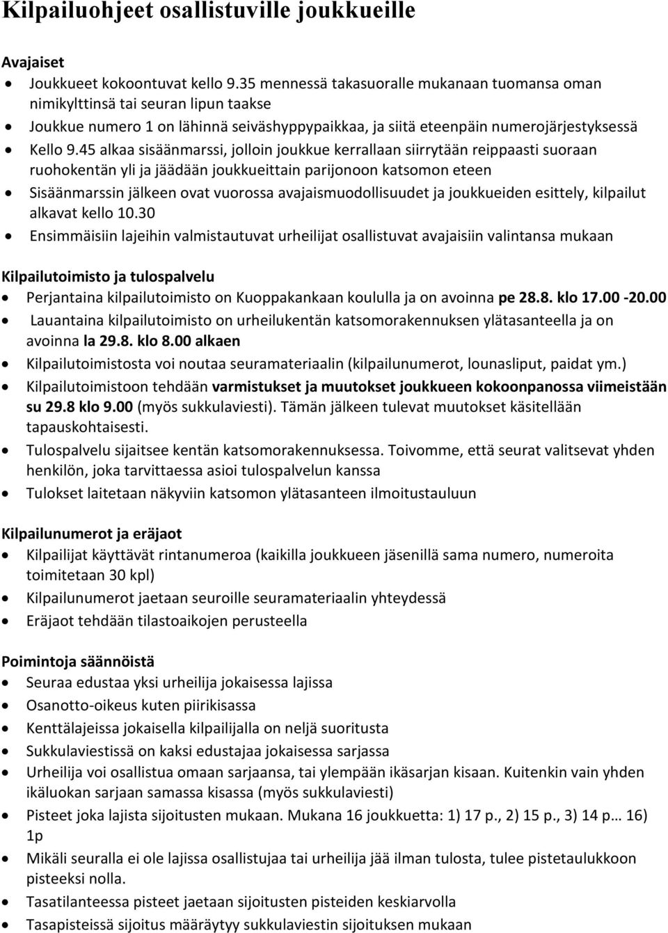 45 alkaa sisäänmarssi, jolloin joukkue kerrallaan siirrytään reippaasti suoraan ruohokentän yli ja jäädään joukkueittain parijonoon katsomon eteen Sisäänmarssin jälkeen ovat vuorossa