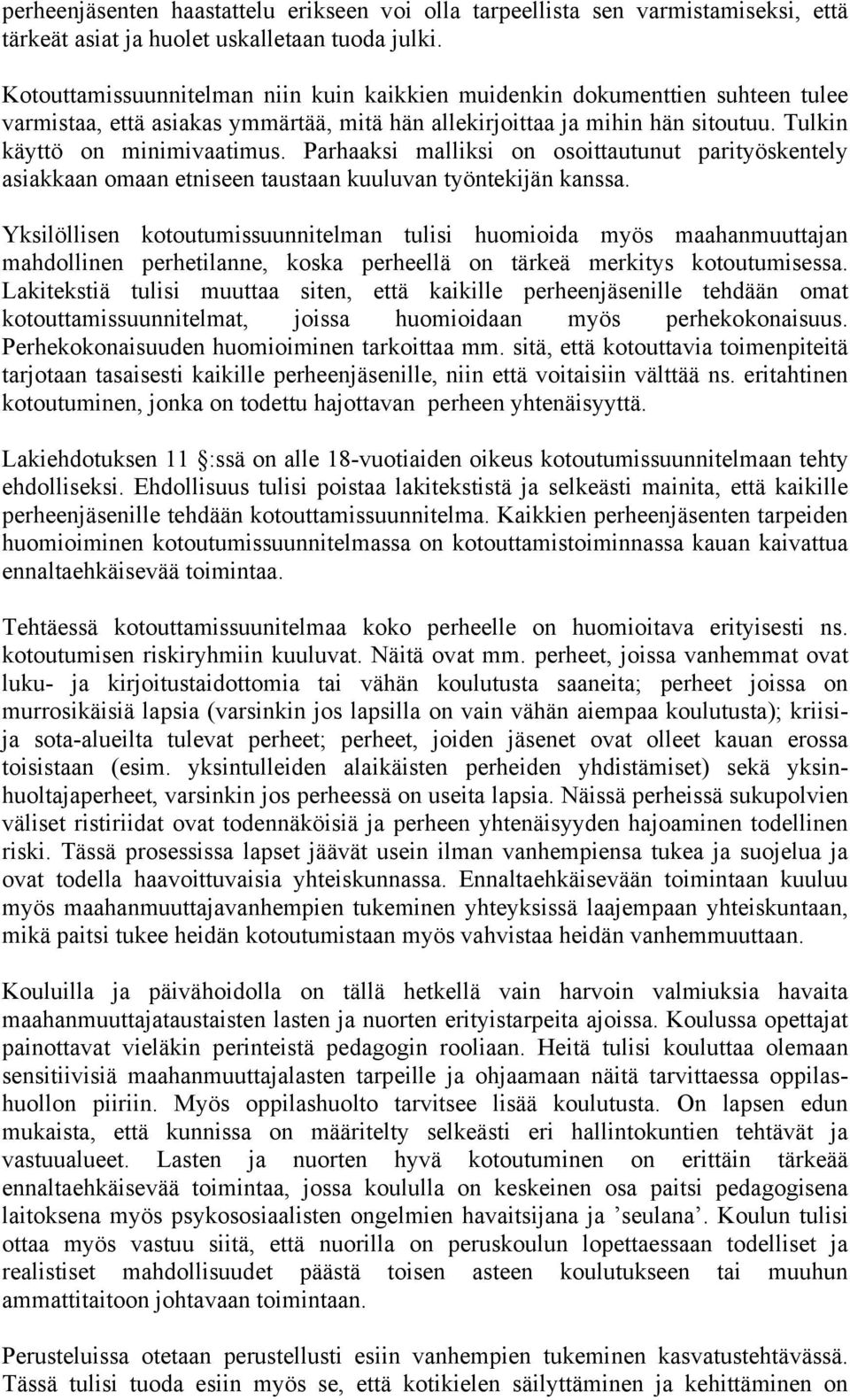 Parhaaksi malliksi on osoittautunut parityöskentely asiakkaan omaan etniseen taustaan kuuluvan työntekijän kanssa.