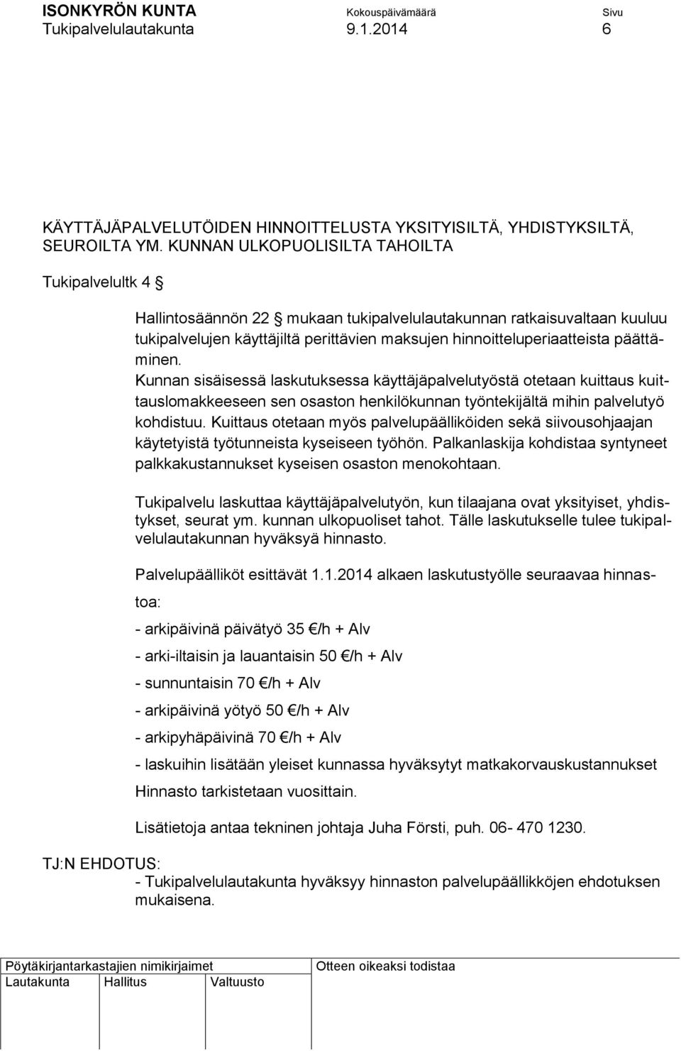 päättäminen. Kunnan sisäisessä laskutuksessa käyttäjäpalvelutyöstä otetaan kuittaus kuittauslomakkeeseen sen osaston henkilökunnan työntekijältä mihin palvelutyö kohdistuu.