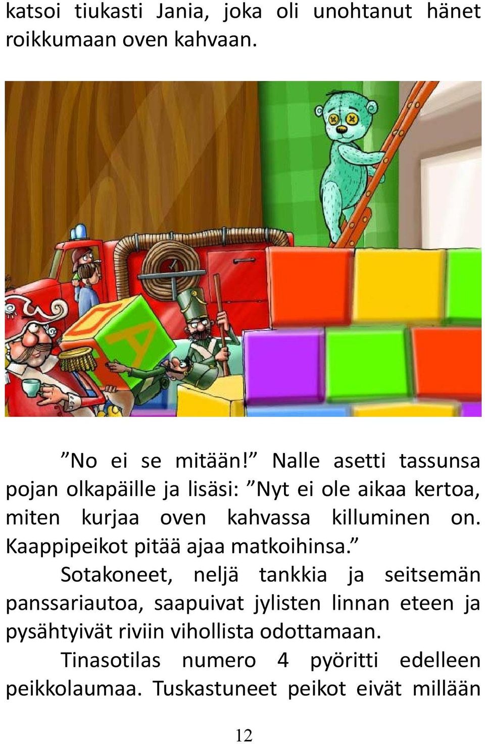 Kaappipeikot pitää ajaa matkoihinsa.