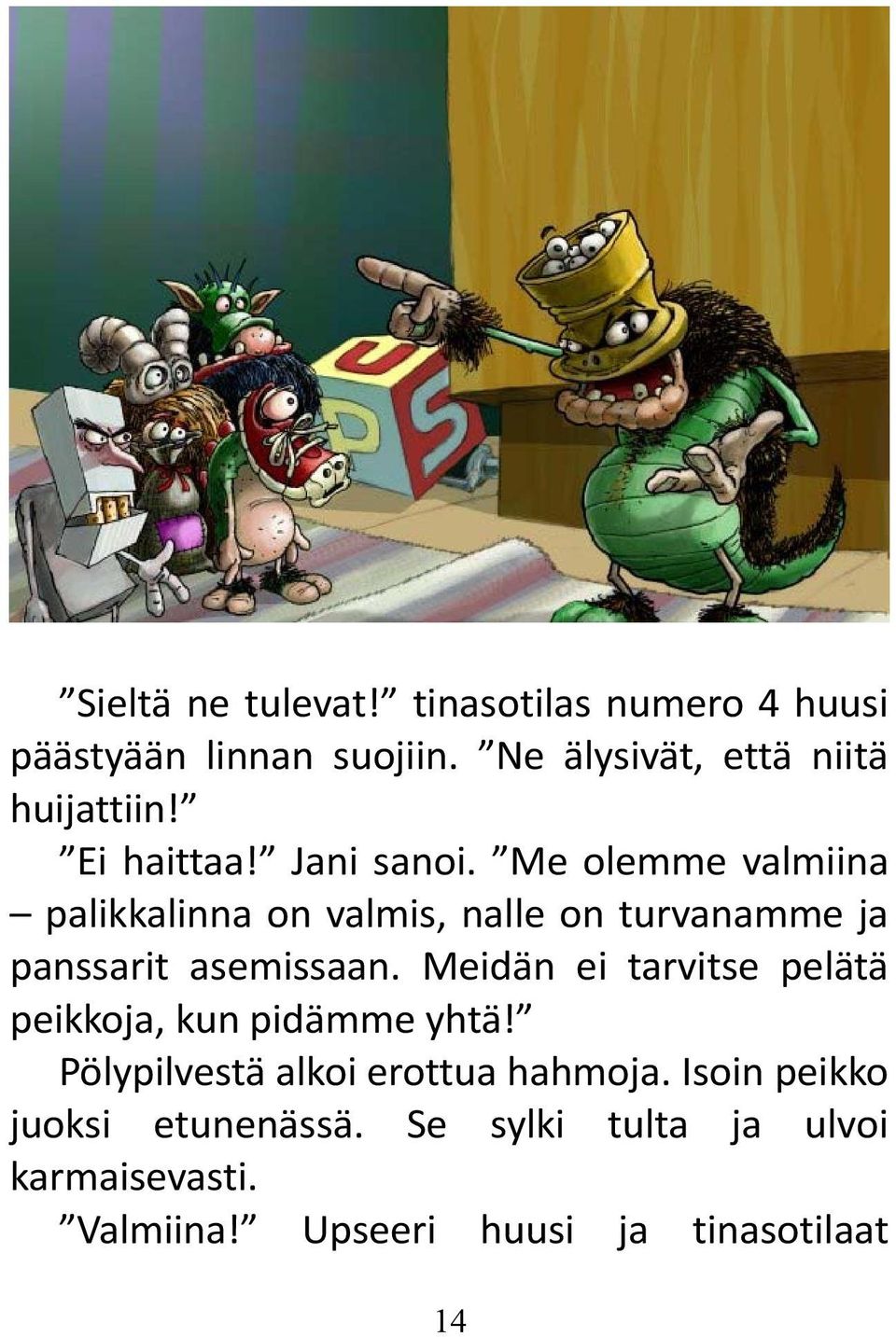 Me olemme valmiina palikkalinna on valmis, nalle on turvanamme ja panssarit asemissaan.