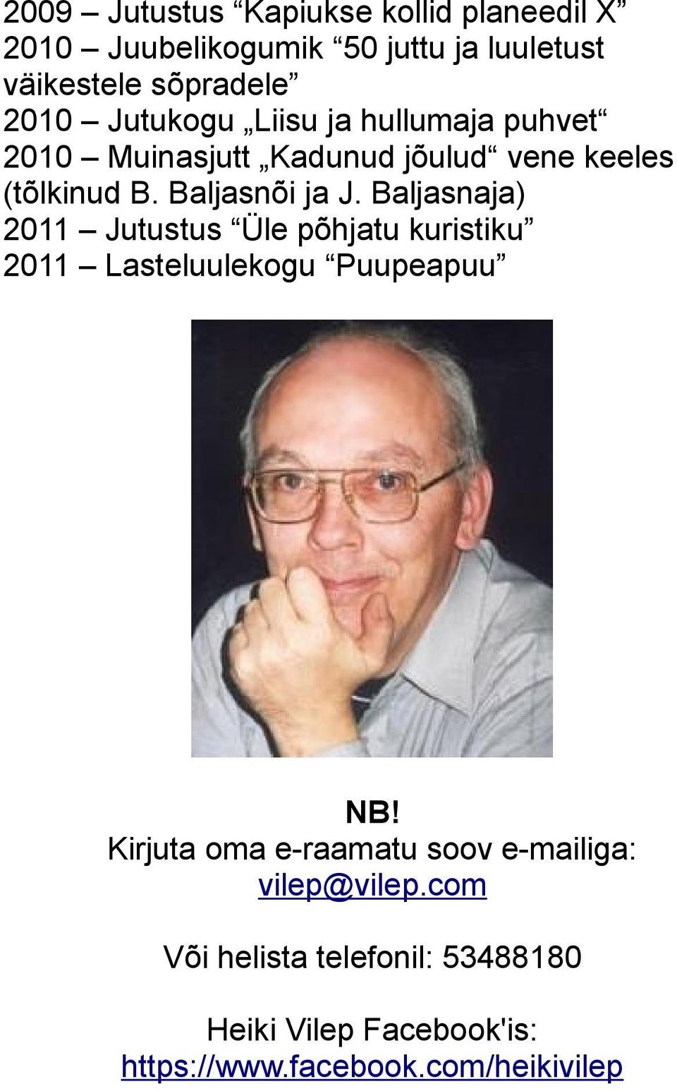 Baljasnaja) 2011 Jutustus Üle põhjatu kuristiku 2011 Lasteluulekogu Puupeapuu NB!