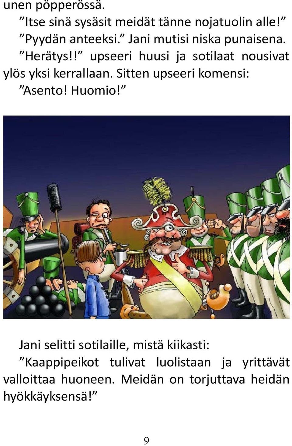 ! upseeri huusi ja sotilaat nousivat ylös yksi kerrallaan. Sitten upseeri komensi: Asento!