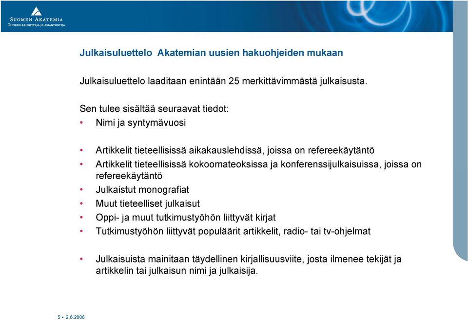 kokoomateoksissa ja konferenssijulkaisuissa, joissa on refereekäytäntö Julkaistut monografiat Muut tieteelliset julkaisut Oppi- ja muut tutkimustyöhön liittyvät