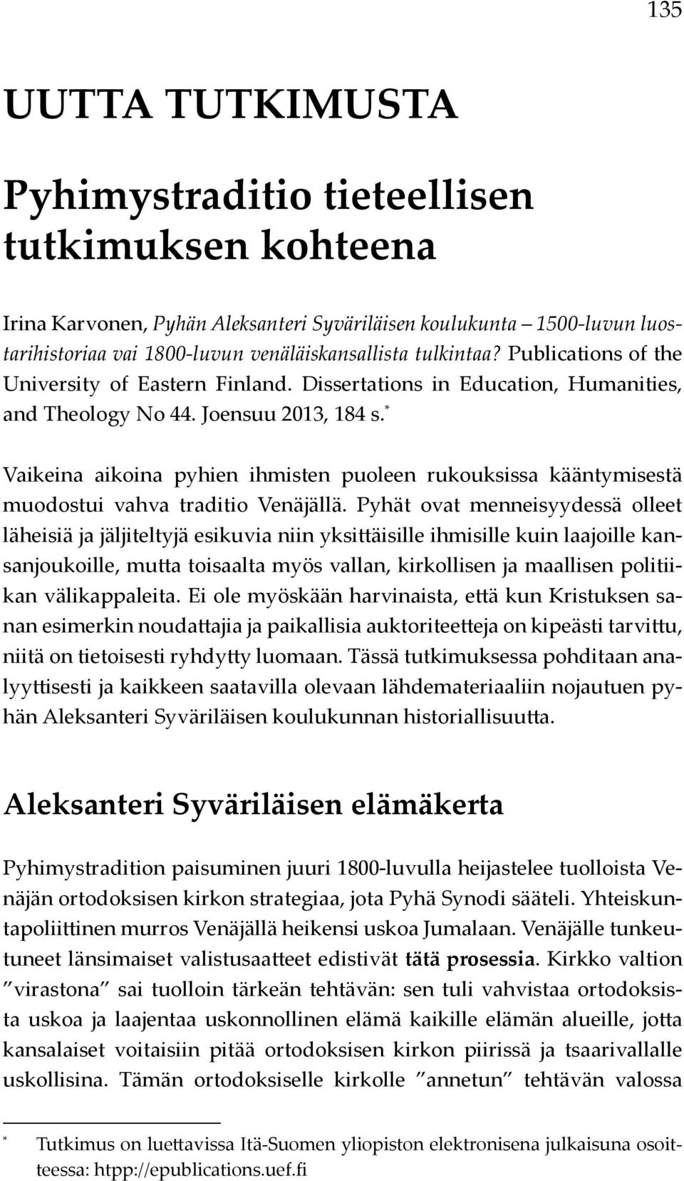 * Vaikeina aikoina pyhien ihmisten puoleen rukouksissa kääntymisestä muodostui vahva traditio Venäjällä.