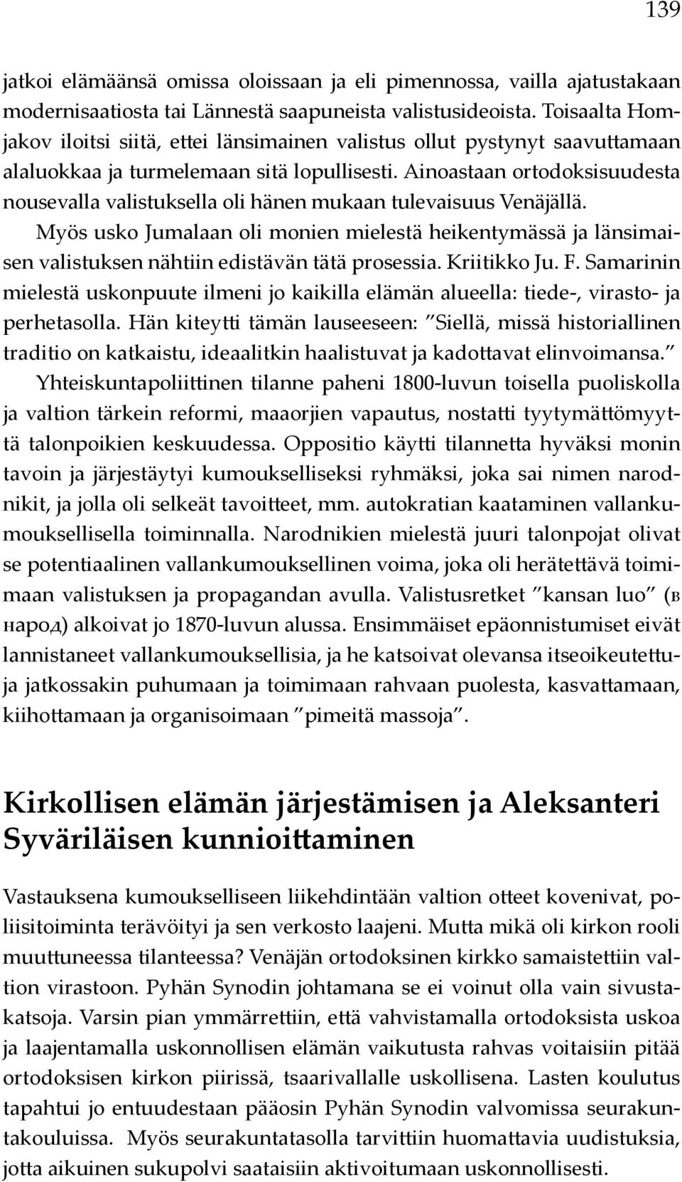 Ainoastaan ortodoksisuudesta nousevalla valistuksella oli hänen mukaan tulevaisuus Venäjällä.