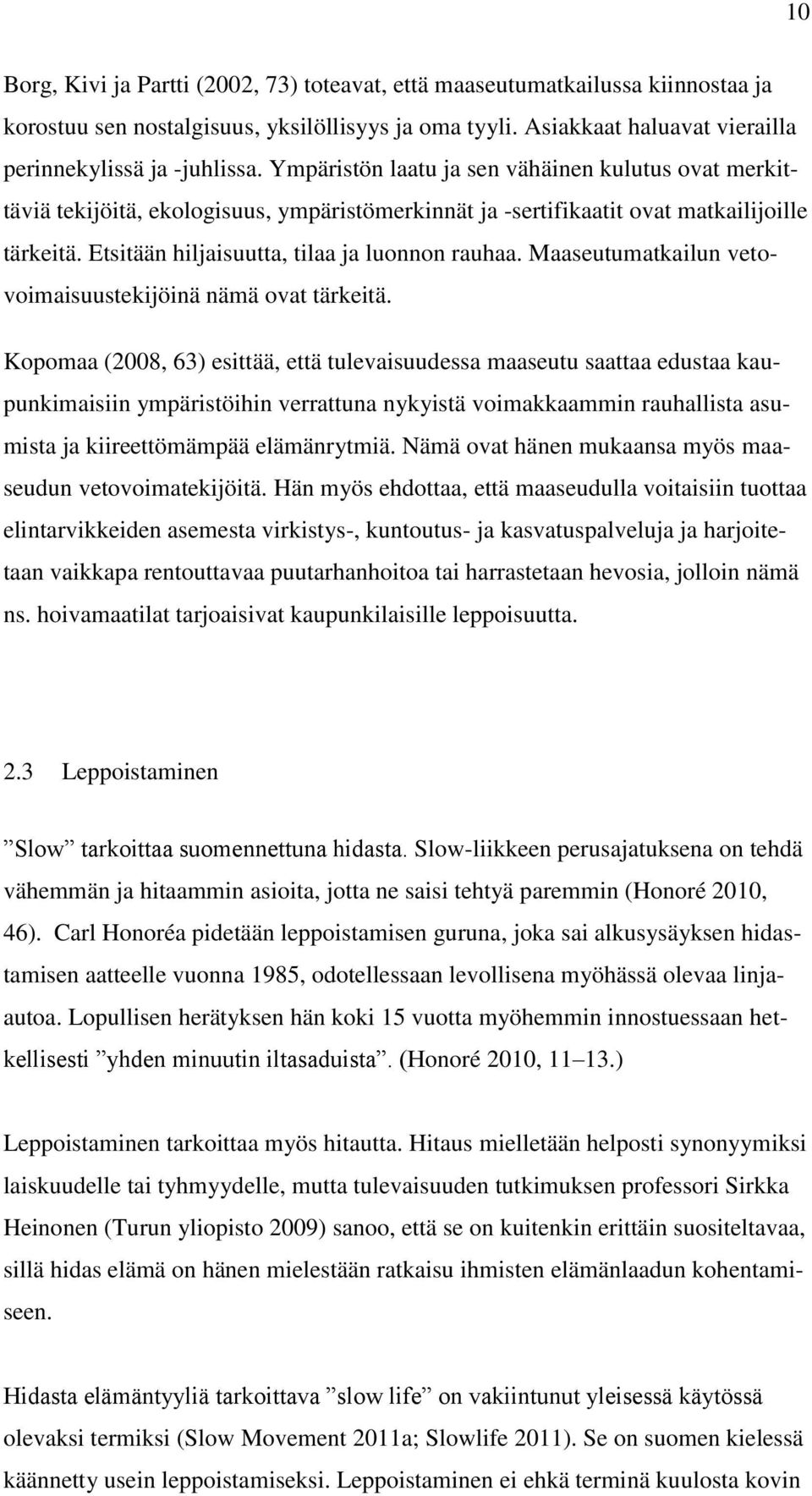 Maaseutumatkailun vetovoimaisuustekijöinä nämä ovat tärkeitä.