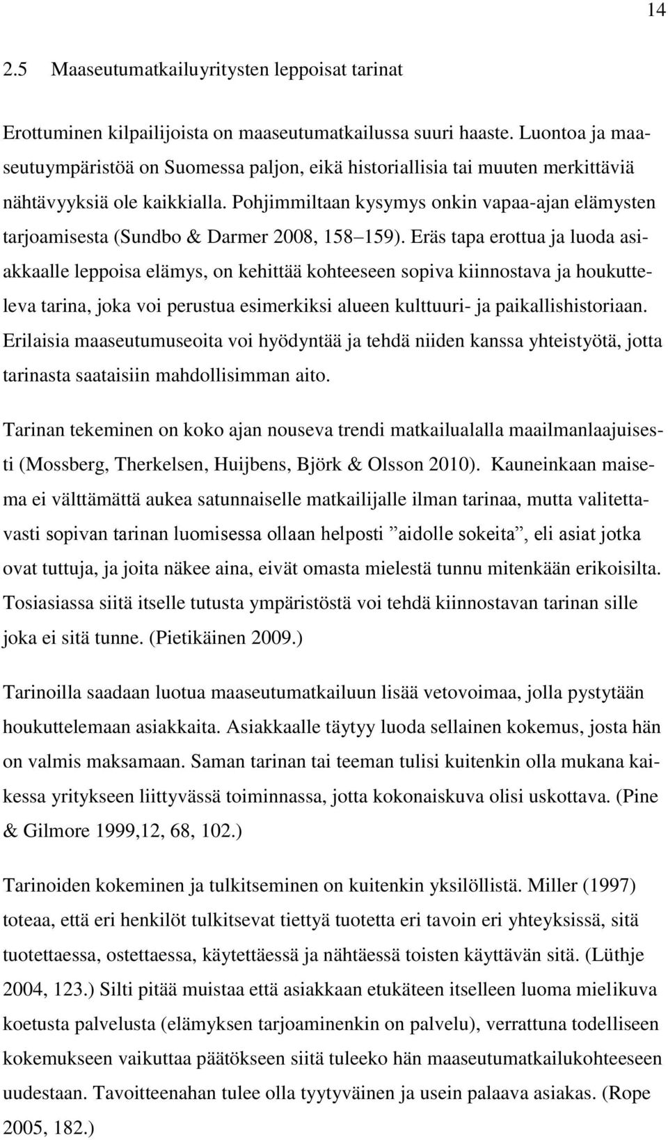 Pohjimmiltaan kysymys onkin vapaa-ajan elämysten tarjoamisesta (Sundbo & Darmer 2008, 158 159).