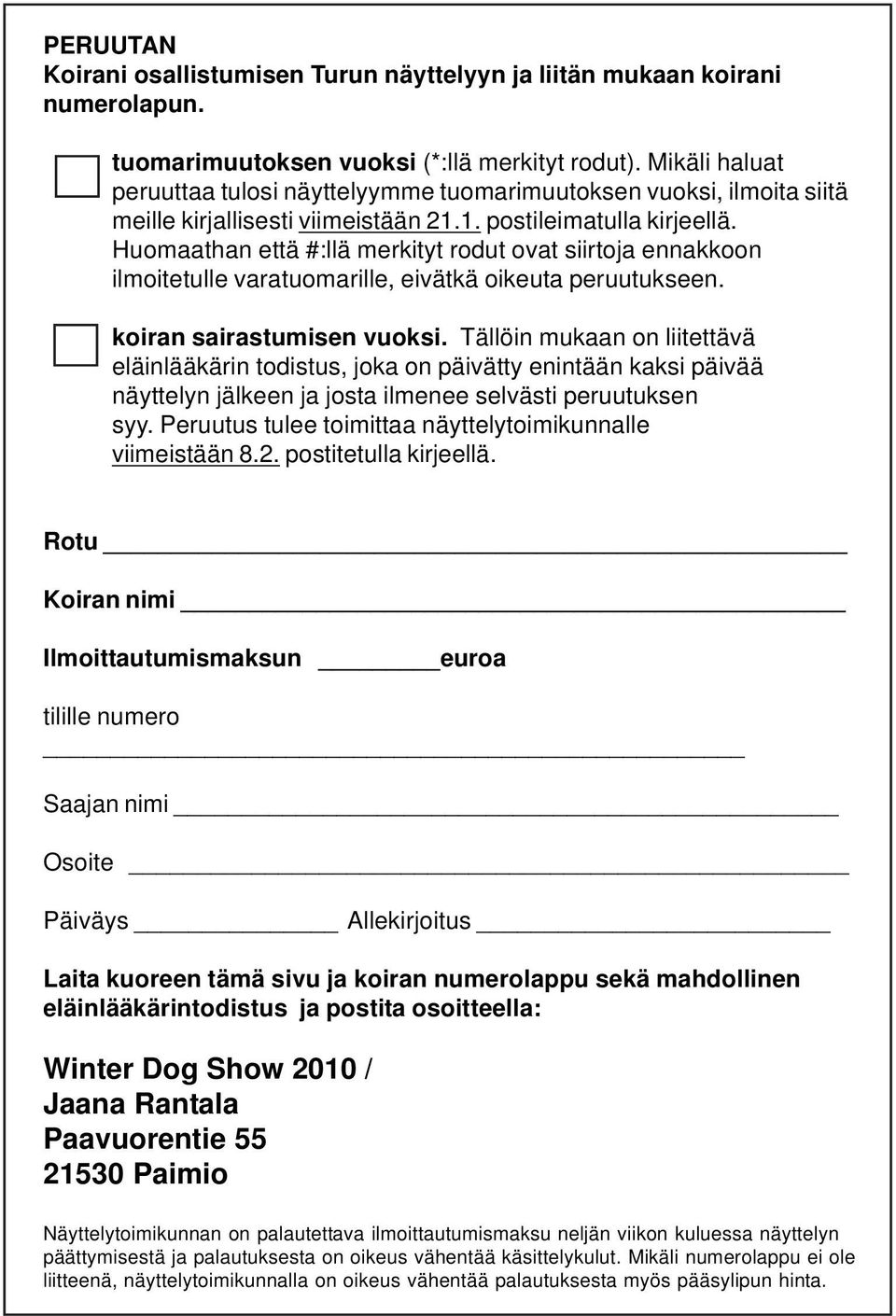 Huomaathan että #:llä merkityt rodut ovat siirtoja ennakkoon ilmoitetulle varatuomarille, eivätkä oikeuta peruutukseen. koiran sairastumisen vuoksi.