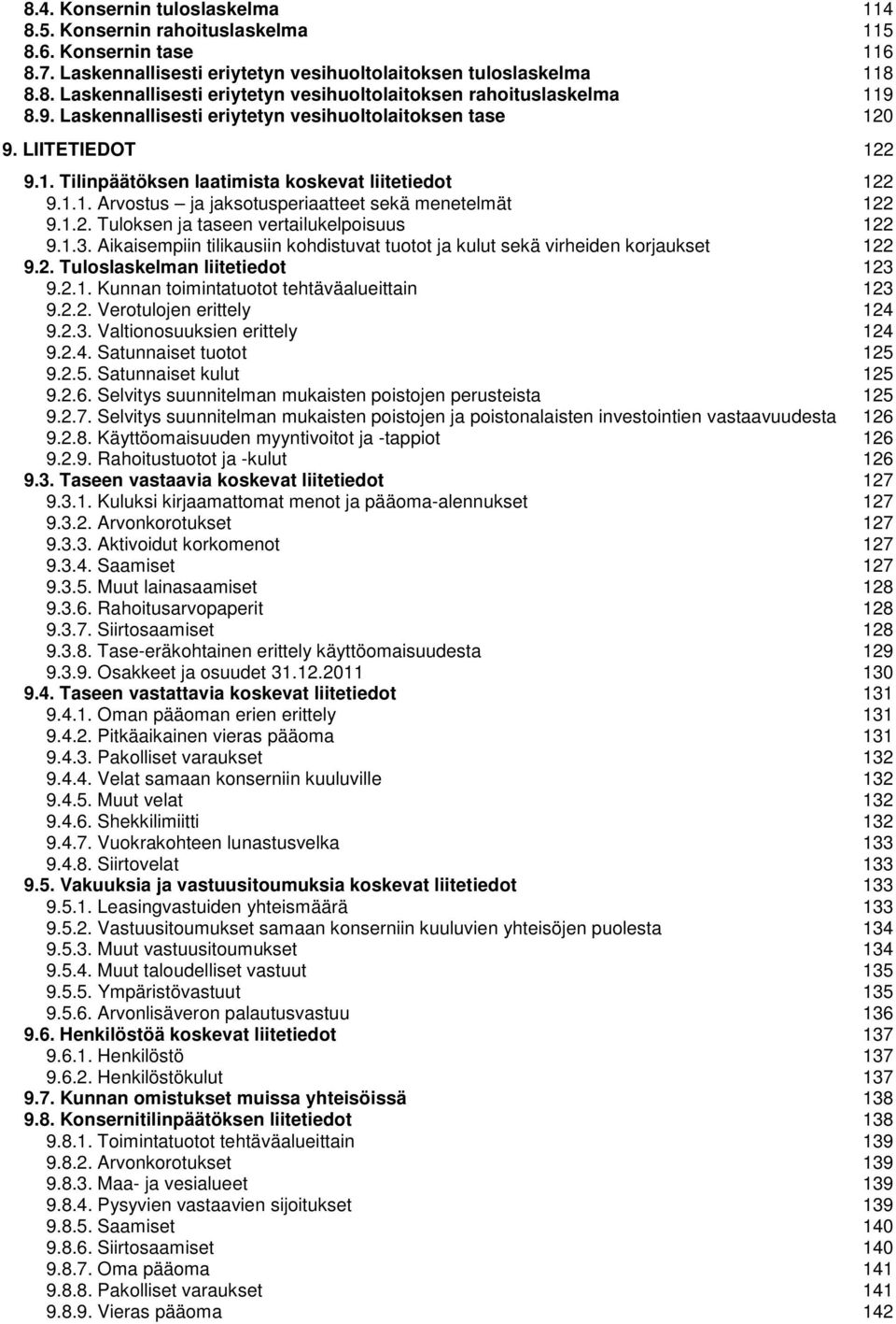 1.3. Aikaisempiin tilikausiin kohdistuvat tuotot ja kulut sekä virheiden korjaukset 122 9.2. Tuloslaskelman liitetiedot 123 9.2.1. Kunnan toimintatuotot tehtäväalueittain 123 9.2.2. Verotulojen erittely 124 9.