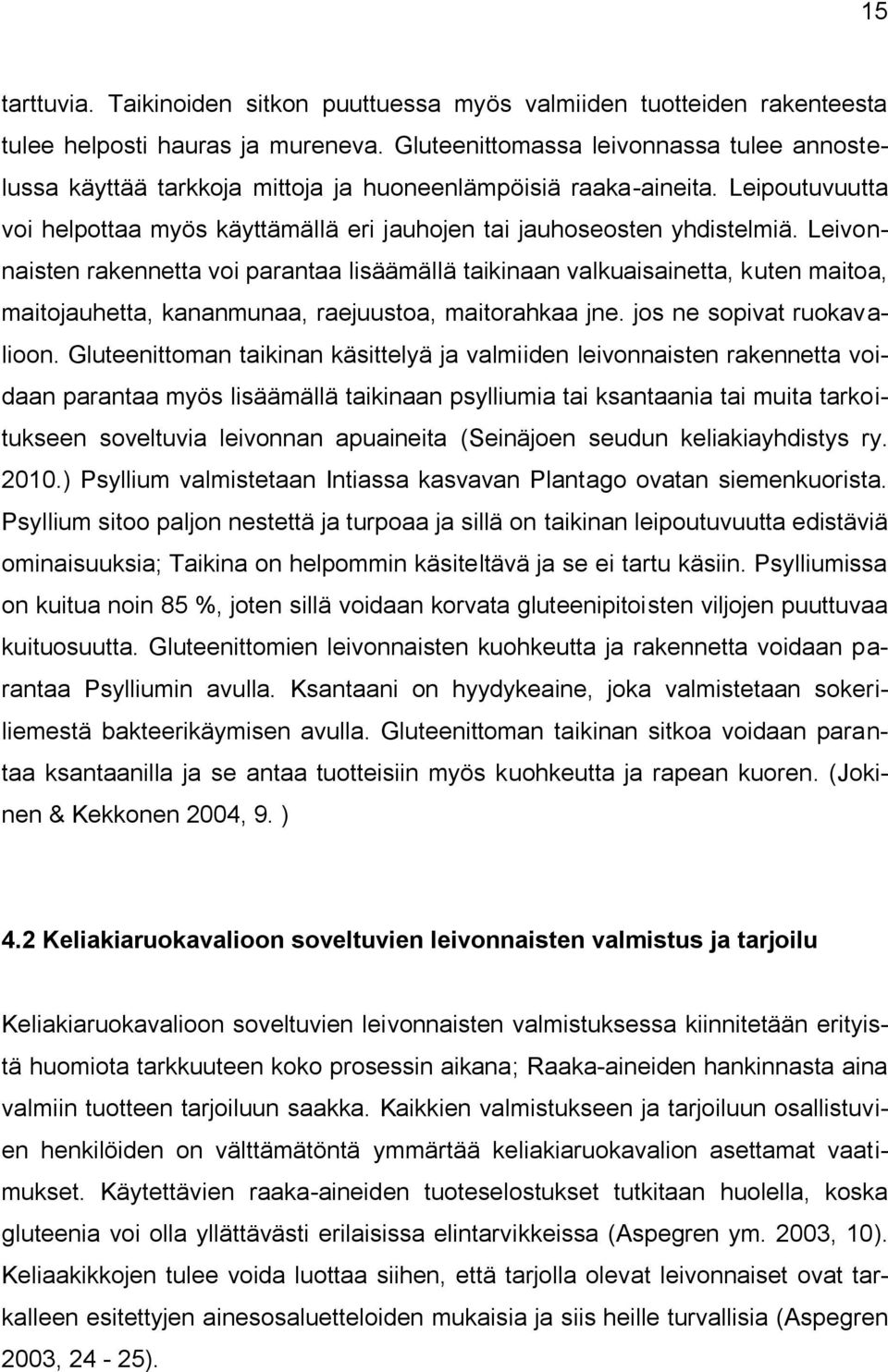 Leivonnaisten rakennetta voi parantaa lisäämällä taikinaan valkuaisainetta, kuten maitoa, maitojauhetta, kananmunaa, raejuustoa, maitorahkaa jne. jos ne sopivat ruokavalioon.