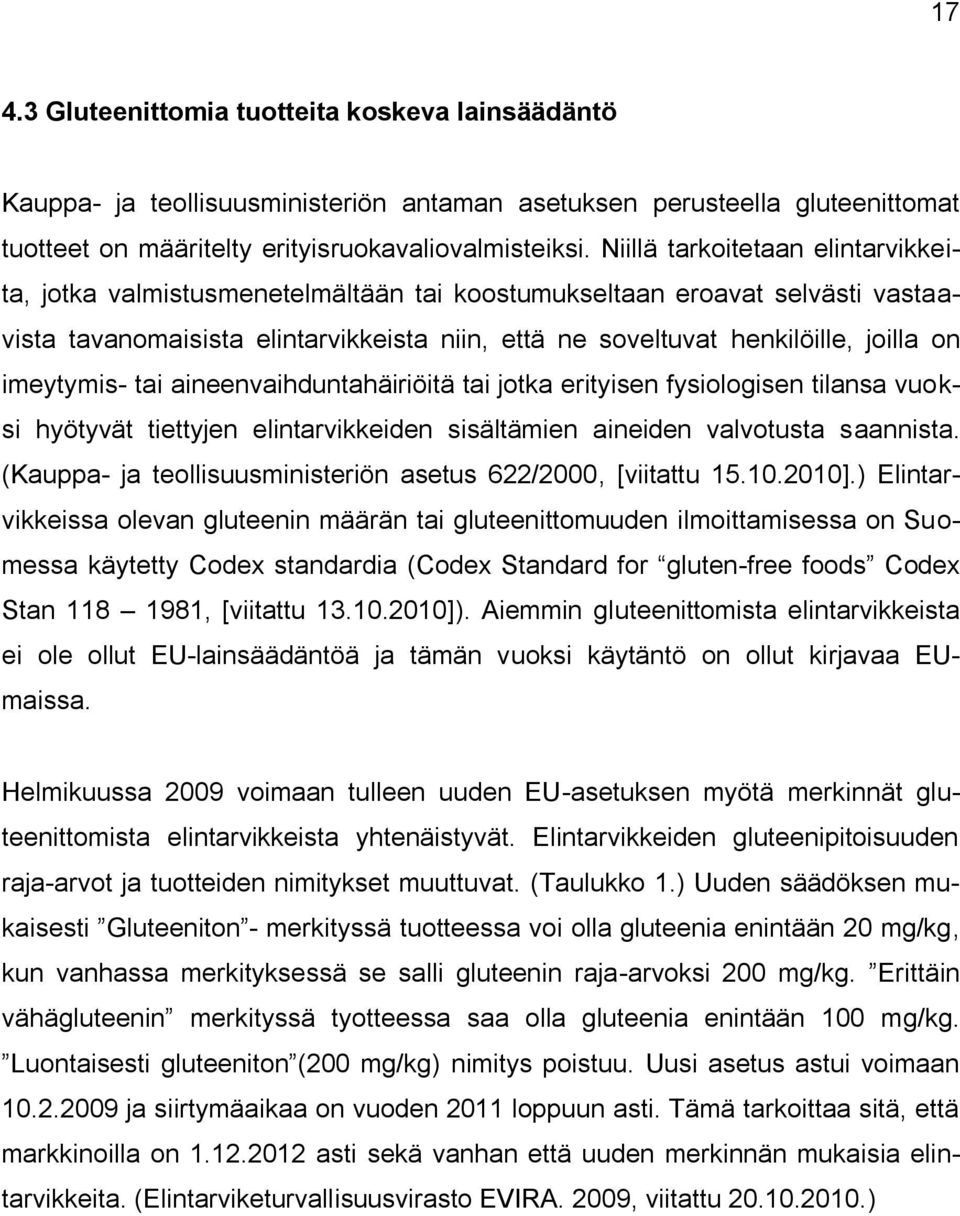 imeytymis- tai aineenvaihduntahäiriöitä tai jotka erityisen fysiologisen tilansa vuoksi hyötyvät tiettyjen elintarvikkeiden sisältämien aineiden valvotusta saannista.