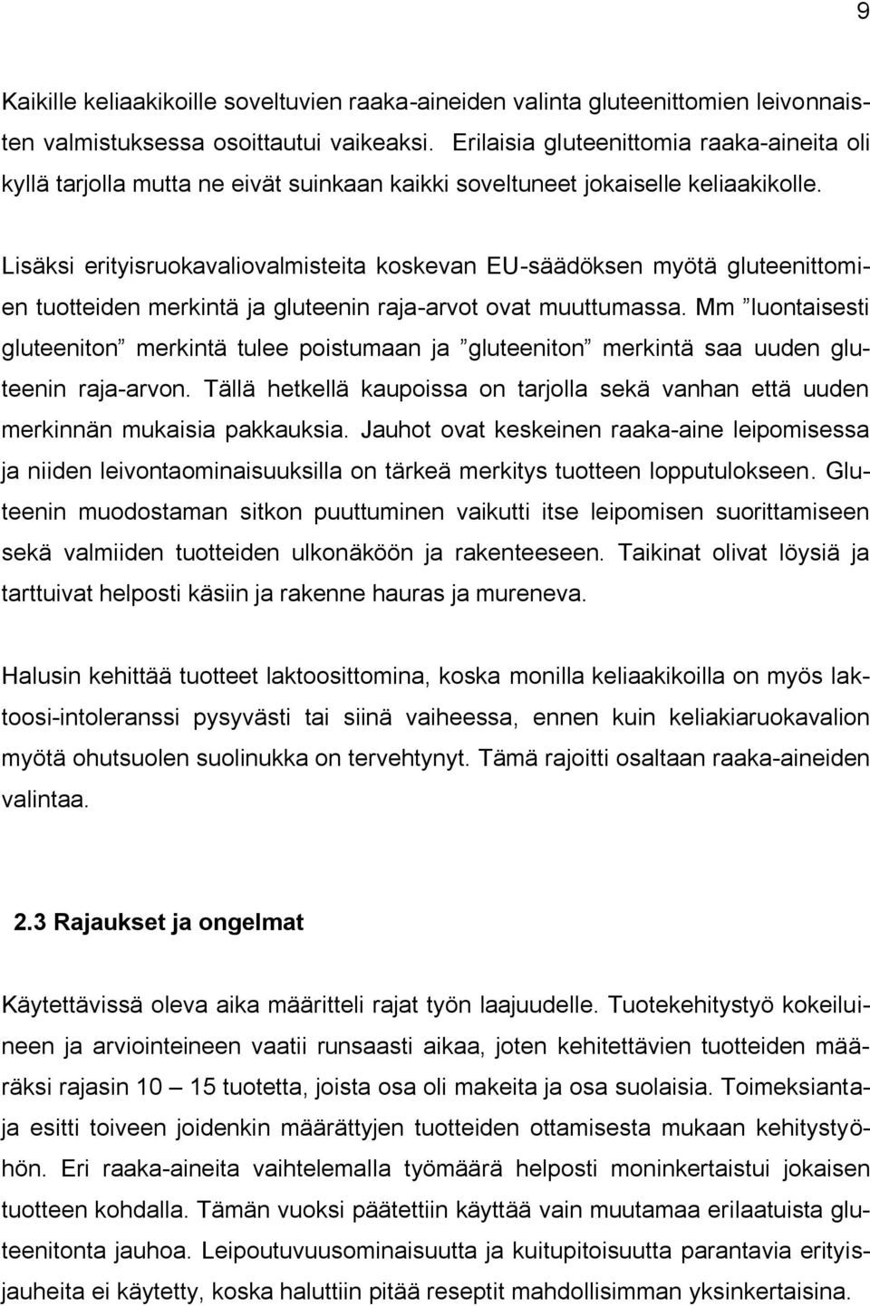 Lisäksi erityisruokavaliovalmisteita koskevan EU-säädöksen myötä gluteenittomien tuotteiden merkintä ja gluteenin raja-arvot ovat muuttumassa.