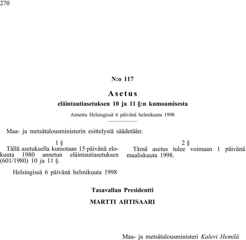 annetun eläintautiasetuksen (601/1980) 10 ja 11. 2 Tämä asetus tulee maaliskuuta 1998.