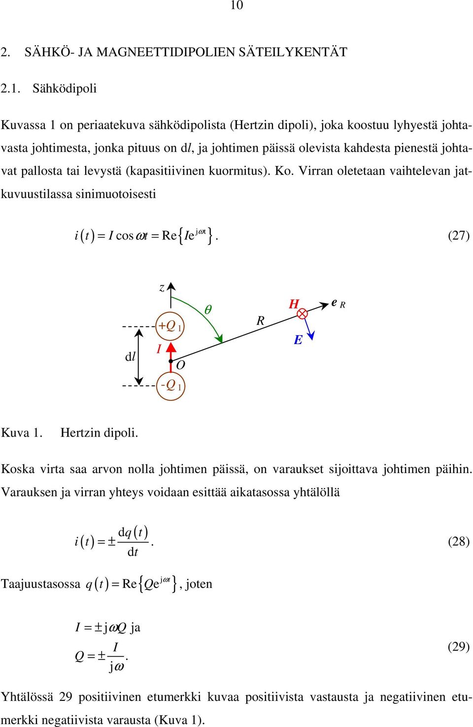 (7) dl z +Q 1 I O θ H E e -Q 1 Kuva 1. Hertzin dipoli. Koska virta saa arvon nolla johtimen päissä, on varaukset sijoittava johtimen päihin.