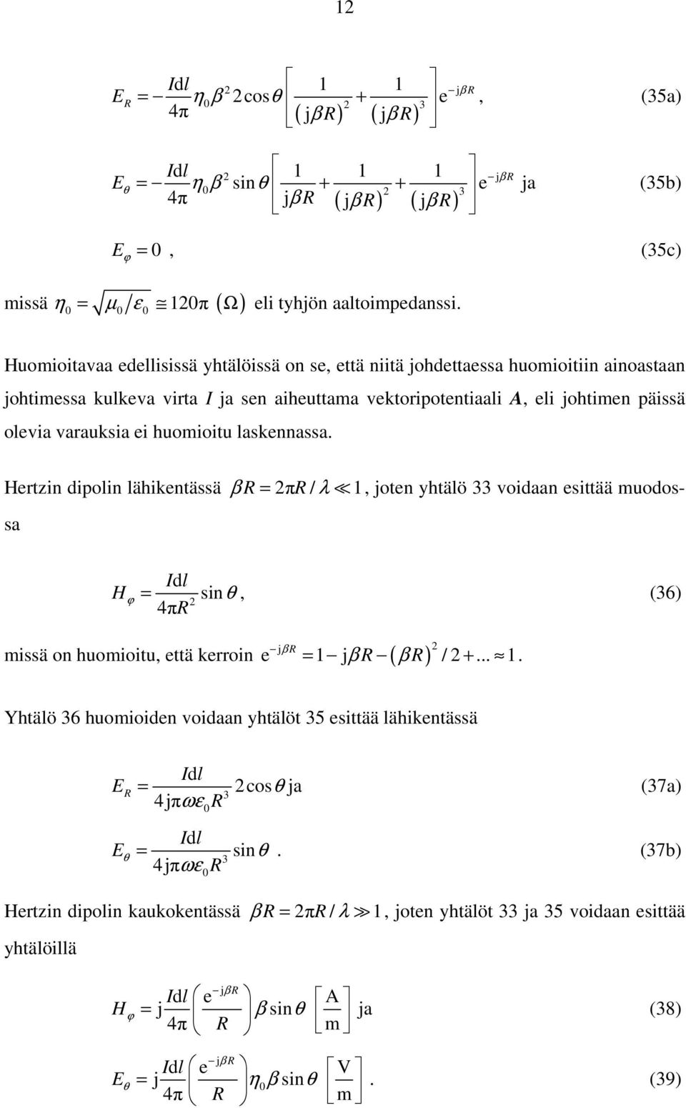 huomioitu laskennassa. Hertzin dipolin lähikentässä β = π / λ 1,