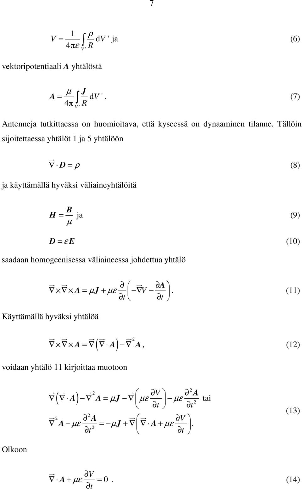 Tällöin sijoitettaessa yhtälöt 1 ja 5 yhtälöön D = ρ (8) ja käyttämällä hyväksi väliaineyhtälöitä H = B ja (9) µ D = ε E (10)