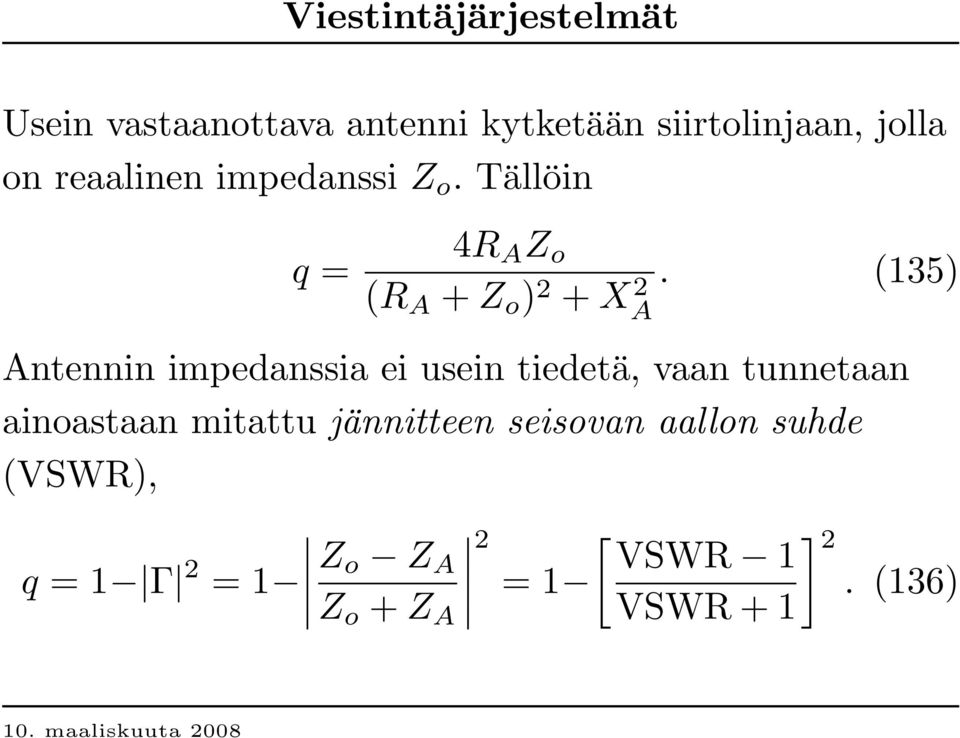 (135) Antennin impedanssia ei usein tiedetä, vaan tunnetaan ainoastaan mitattu