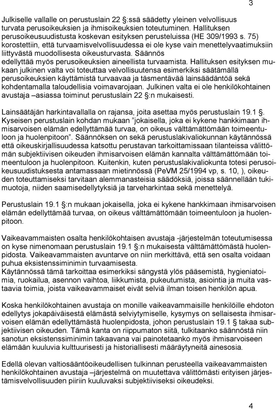 75) korostettiin, että turvaamisvelvollisuudessa ei ole kyse vain menettelyvaatimuksiin liittyvästä muodollisesta oikeusturvasta. Säännös edellyttää myös perusoikeuksien aineellista turvaamista.