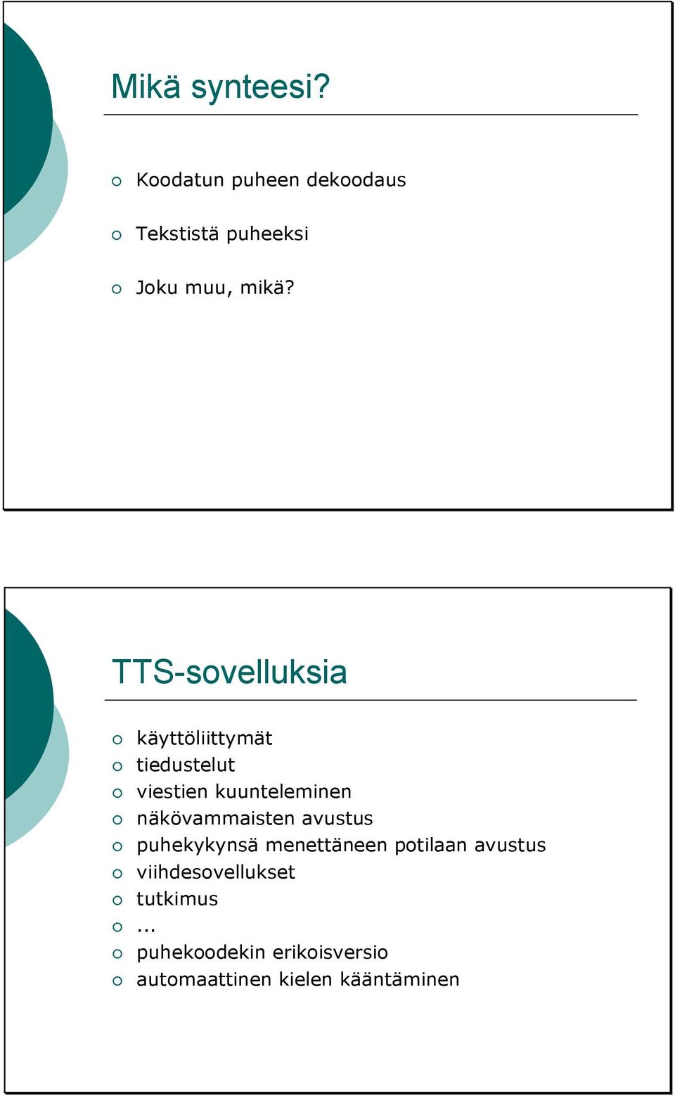 TTS-sovelluksia käyttöliittymät tiedustelut viestien kuunteleminen