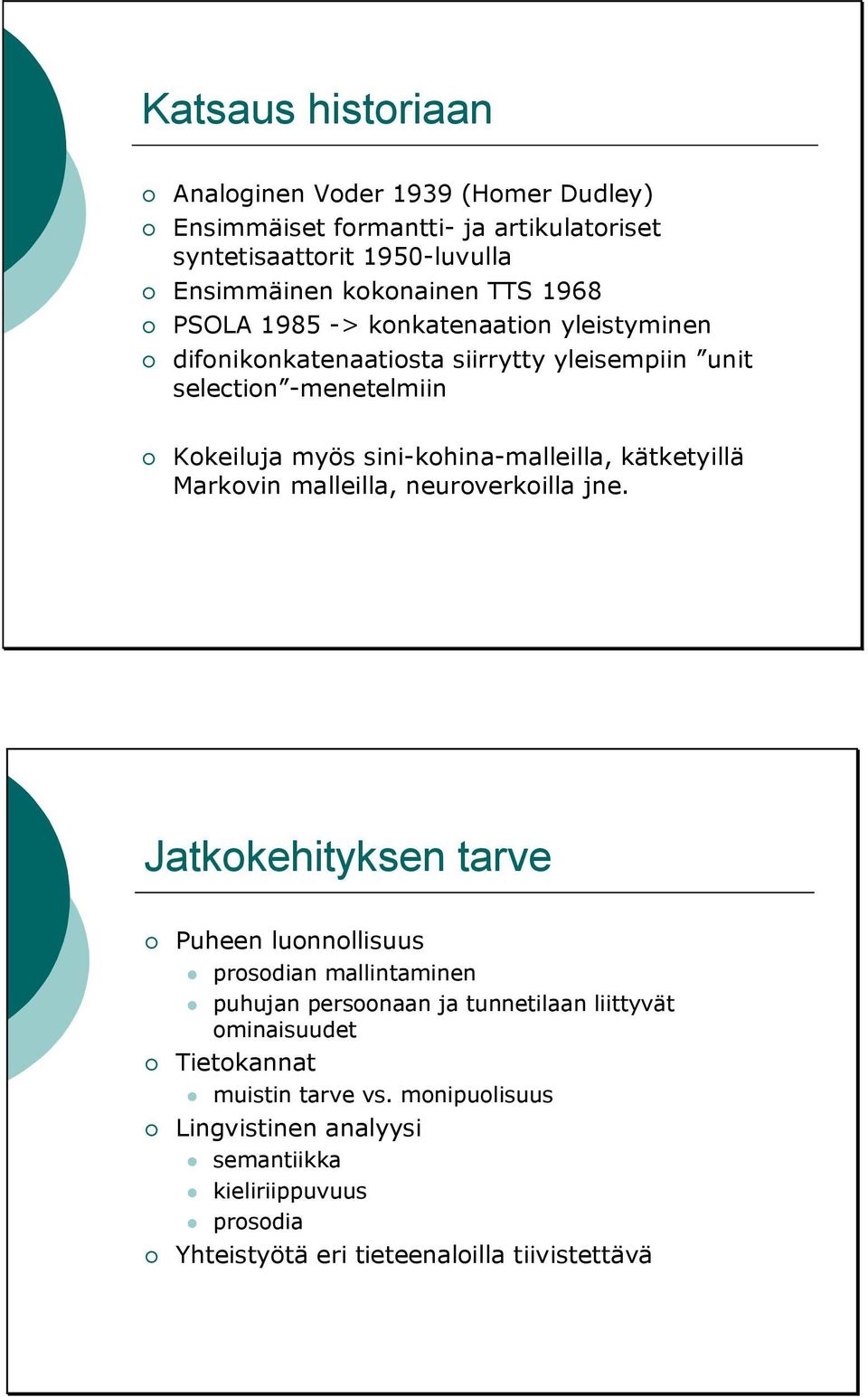 kätketyillä Markovin malleilla, neuroverkoilla jne.