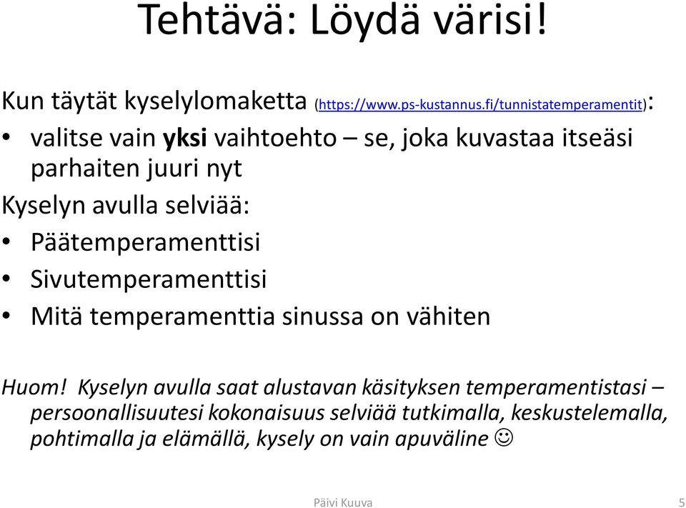 selviää: Päätemperamenttisi Sivutemperamenttisi Mitä temperamenttia sinussa on vähiten Huom!